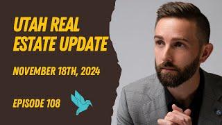 Utah Housing Update - Episode 108 - November 18th, 2024