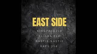 East Side - Kingpheezle, Elisha Elai, Nastie Nastie, Raps254