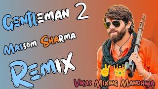 Gentleman 2 song Remix Massom Sharma||New Haryanvi Hard lBass Vibration||Vikas Mixing Mandhiya ️️