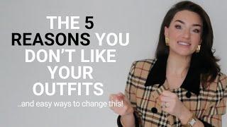 THE 5 REASONS YOU DON'T LIKE YOUR OUTFITS + HOW TO CHANGE THIS | LUXURY STYLE ON A BUDGET