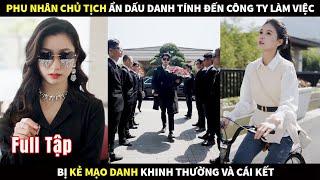 Phu nhân Chủ tịch ẩn dấu danh tính đến công ty đi làm việc bị Kẻ mạo danh khinh thường và cái kết