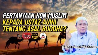 Pertanyaan Dari Non Muslim Kepada Ustaz Auini Tentang Asal Buddha| Ustaz Auni Mohamed