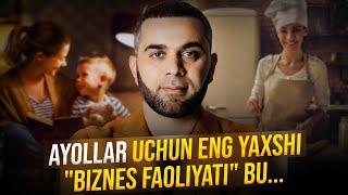 Ayollar uchun eng yaxshi biznes faoliyat bu...