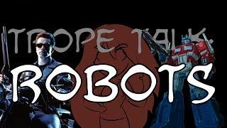 Trope Talk: Robots