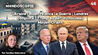 Ukraine: Biden Revives the War; London Schemes; Trump Faces the Middle East Challenge Mondoscopie 46