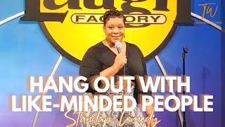 Hang Out With Like-Minded People - Tacarra Williams - Standup Comedy