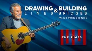 Drawing Lines and Building Bridges | Pastor Wayne Cordeiro