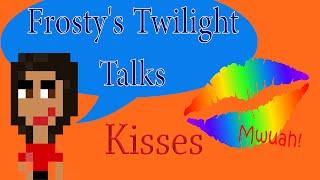 OF LIPS AND KISSES | Frosty's Twilight Talks