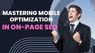 Mastering Mobile Optimization in On-Page SEO