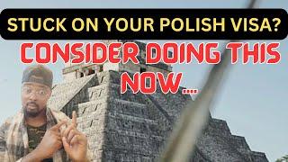 STRUGGLING TO OBTAIN A POLISH VISA? CONSIDER TAKING THIS ACTION TODAY...| POLISH VISA SAGA