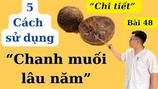 CHANH MUỐI LÂU NĂM và 5 cách sử dụng chi tiết nhất (bạn sẽ bất ngờ) | Ds Nguyễn Quốc Tuấn