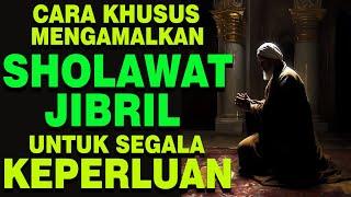 CARA KHUSUS MENGAMALKAN SHOLAWAT JIBRIL UNTUK BERBAGAI KEPERLUAN