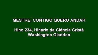 Mestre, Contigo Quero Andar (Hino 234 - Hinário da Ciência Cristã)