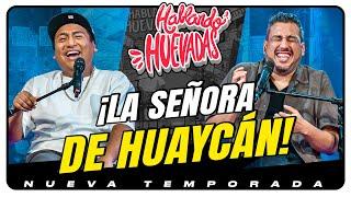 HABLANDO HUEVADAS - Novena Temporada [LA SEÑORA DE HUAYCÁN]