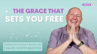 ACIM Lesson 169  By grace I live. By grace I am released.  David Hoffmeister
