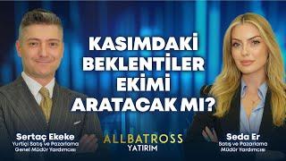 Kasımdaki Beklentiler Ekimi Aratacak mı? Sertaç Ekeke Yorumluyor | Allbatross Yatırım