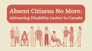 Absent Citizens No More: Advancing Disability Justice in Canada