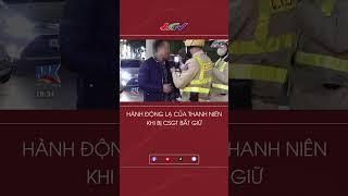Hành động lạ của người đàn ông khi bị CSGT bắt giữ #shorts