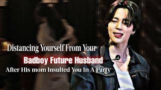 Distancing Urself Frm Badboy Future Husband Aftr His Mom Insulted In Party | PJM FF | Jimin Oneshot