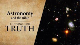 Astronomy and the Bible: Digging for Truth Episode 236