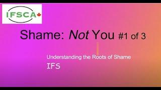 Shame: Understanding the Not You (IFS) #1 of 3