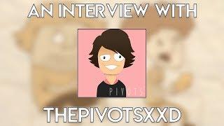 An Interview with ThePivotsXXD