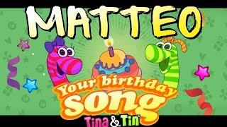 Tina&Tin Happy Birthday MATTEO  (Personalized Songs For Kids) 