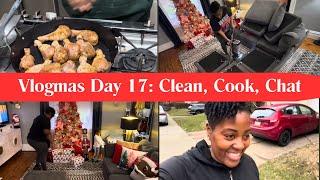 VLOGMAS DAY 17: CLEAN, COOK & CHAT WITH ME | GETTING READY FOR CHRISTMAS