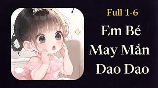 (FULL 1-6) Em Bé May Mắn Dao Dao:  Cả Nhà Được "Lộc Trời" Nhờ Bé Con! | Noah93