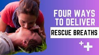 4 ways to deliver rescue breaths!