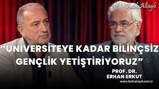 "Üniversiteye kadar bilinçsiz gençlik yetiştiriyoruz!" / Prof. Dr. Erhan Erkut & Fatih Altaylı