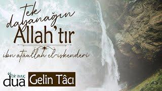 Bu Dünyada Her An Rabbin ile Beraber Ol! "TEK DAYANAĞIN ALLAH'TIR" | Gelin Tâcı