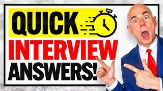 TOP 11 ‘QUICK ANSWERS’ to JOB INTERVIEW QUESTIONS!