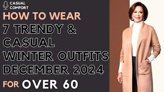 Fashion Over 60 - 7 Super Trendy & Casual Winter Outfits for December 2024 | Winter Wardrobe Tips