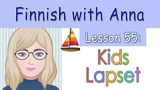 Learn Finnish! Lesson 55: Kids - Lapset