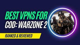 Best VPNs For Call Of Duty: Warzone 2 in 2023