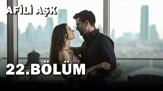 Afili Aşk 22.Bölüm - Full Bölüm