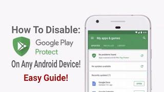 TUTORIAL-How To Turn Off Google Play Protect On Any Android Device!