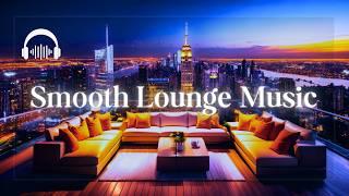 Smooth Lounge Music | Irresistible Grooves of the City Lounge