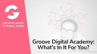 Groove Digital Academy: What's In It For You?