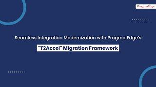 Seamless Integration Modernization with Pragma Edge' s T2Accel Migration Framework | Pragma Edge