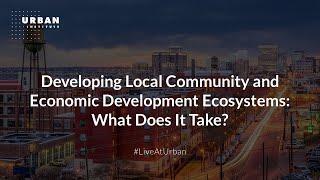 Developing Local Community and Economic Development Ecosystems: What Does It Take?