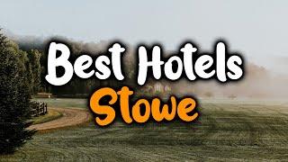 Best Hotels In Stowe - For Families, Couples, Work Trips, Luxury & Budget