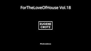 Eugene Crotz - ForTheLoveOfHouse Vol.18