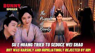 Su E Huang tried to seduce Wei Shao but was humiliatingly rejected | The Prisoner of Beauty Ep.26