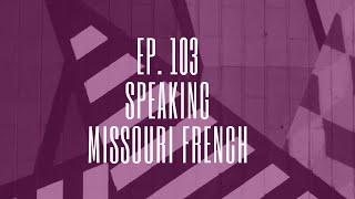 Episode 103. Speaking Missouri French