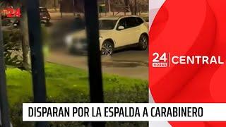 Cobarde ataque: disparan por la espalda a carabinero | 24 Horas TVN Chile