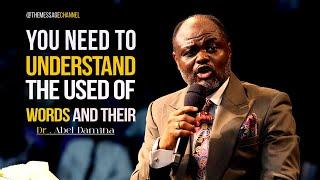 YOU MUST UNDERSTAND THE USE AND INTERPRETATION OF WORDS - DR ABEL DAMINA