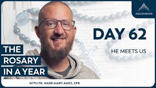 Day 62: He Meets Us — The Rosary in a Year (with Fr. Mark-Mary Ames)