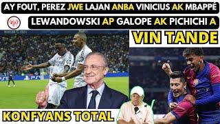 Ay fout, PEREZ jwe LAJAN ANBA Vinicius Jr AK Mbappé_LEWANDOWSKI ap GALOPE ak PICHICHI a.